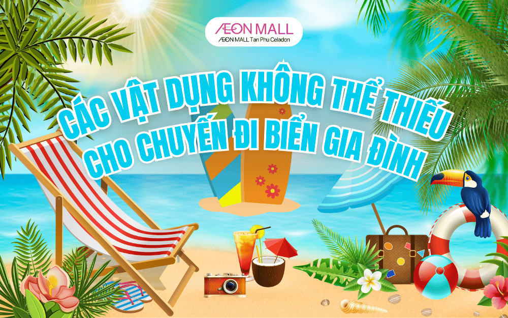 CÁC VẬT DỤNG KHÔNG THỂ THIẾU CHO CHUYẾN ĐI BIỂN CỦA GIA ĐÌNH