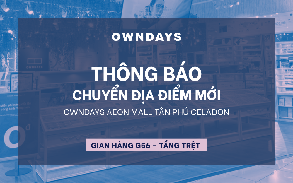 KÍNH MẮT NHẬT BẢN OWNDAYS AEON MALL TÂN PHÚ CELADON CHUYỂN SANG VỊ TRÍ MỚI