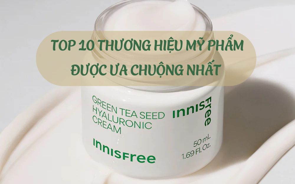 TOP 10 THƯƠNG HIỆU MỸ PHẨM ĐƯỢC ƯA CHUỘNG NHẤT