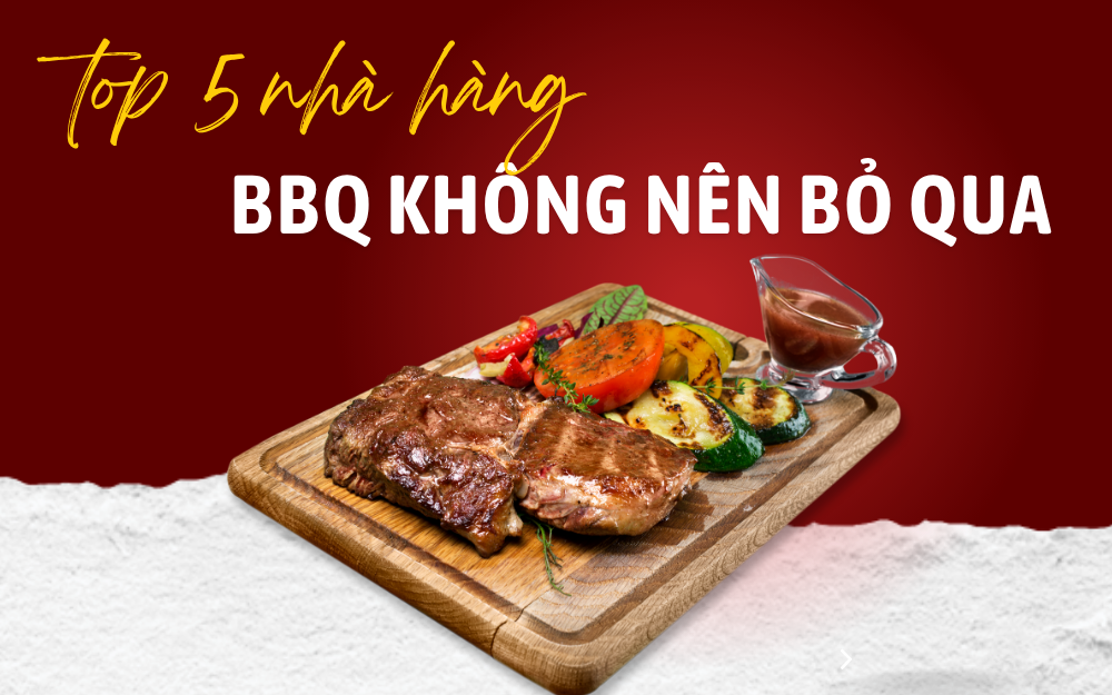 TOP 5 NHÀ HÀNG BBQ KHÔNG NÊN BỎ QUA