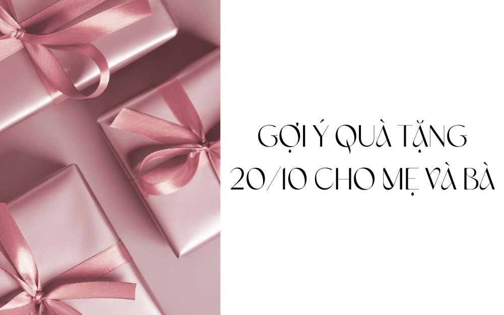 GỢI Ý QUÀ TẶNG 20/10 CHO MẸ & BÀ