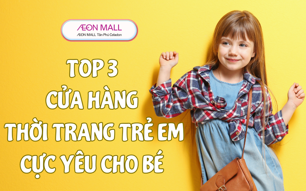 TOP 3 CỬA HÀNG THỜI TRANG TRẺ EM CỰC YÊU CHO BÉ