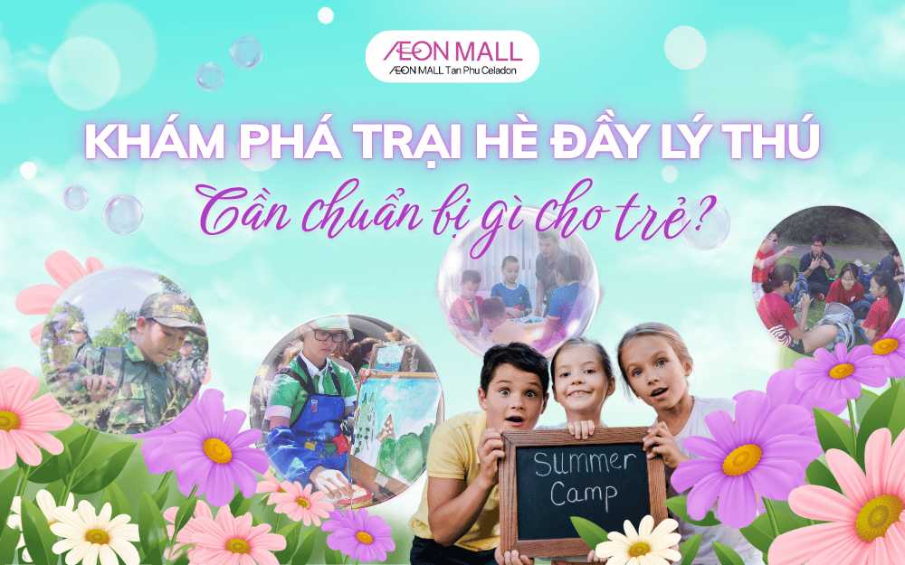 KHÁM PHÁ TRẠI HÈ ĐẦY LÝ THÚ - CẦN CHUẨN BỊ GÌ CHO TRẺ?