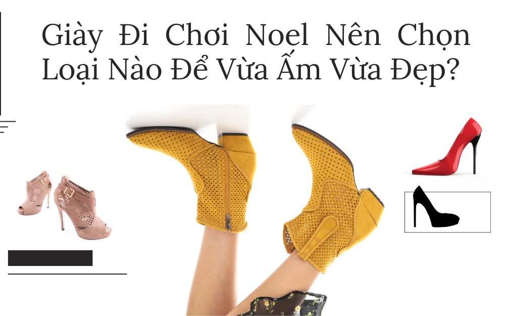 Giày Đi Chơi Noel Nên Chọn Loại Nào Để Vừa Ấm Vừa Đẹp?