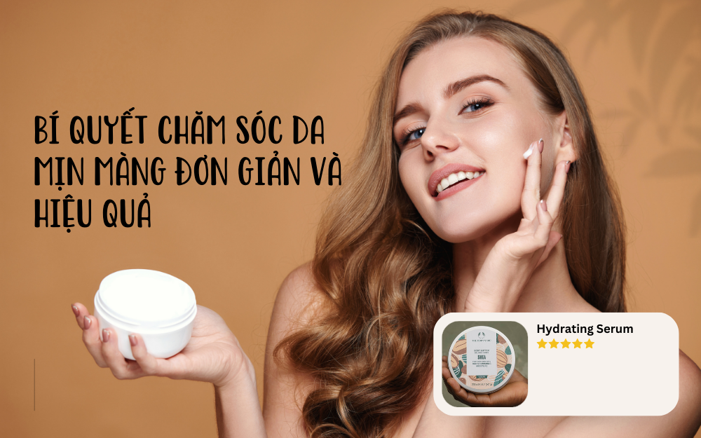 BÍ QUYẾT CHĂM SÓC DA MỊN MÀNG ĐƠN GIẢN VÀ HIỆU QU