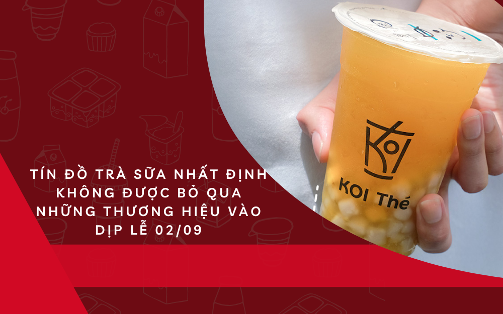 TÍN ĐỒ TRÀ SỮA NHẤT ĐỊNH PHẢI THỬ NHỮNG THƯƠNG HIỆU NÀY VÀO DỊP LỄ 02/09