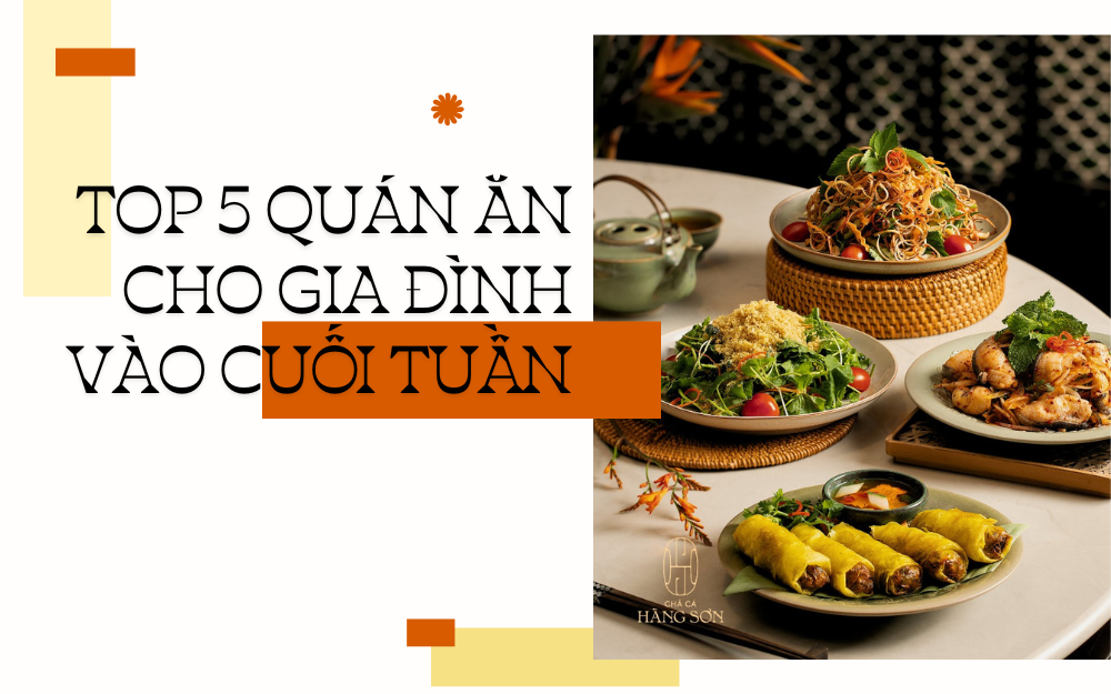 TOP 5 QUÁN ĂN CHO GIA ĐÌNH VÀO CUỐI TUẦN
