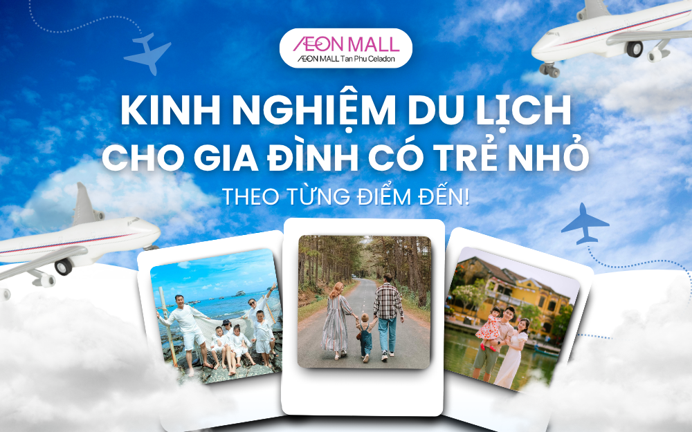 KINH NGHIỆM DU LỊCH CÓ TRẺ NHỎ THEO TỪNG ĐIỂM ĐẾN
