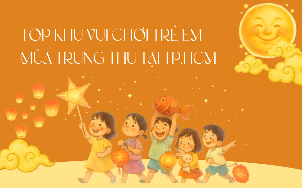 TOP KHU VUI CHƠI TRẺ EM MÙA TRUNG THU TẠI TP.HCM