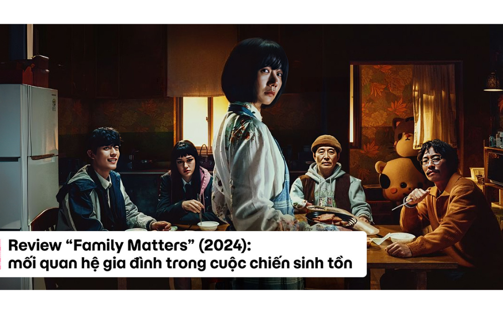 REVIEW “FAMILY MATTERS” (2024): MỐI QUAN HỆ GIA ĐÌNH TRONG CUỘC CHIẾN SINH TỒN