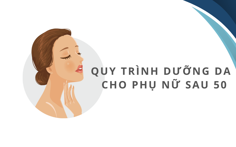 QUY TRÌNH DƯỠNG DA CHO PHỤ NỮ SAU 50