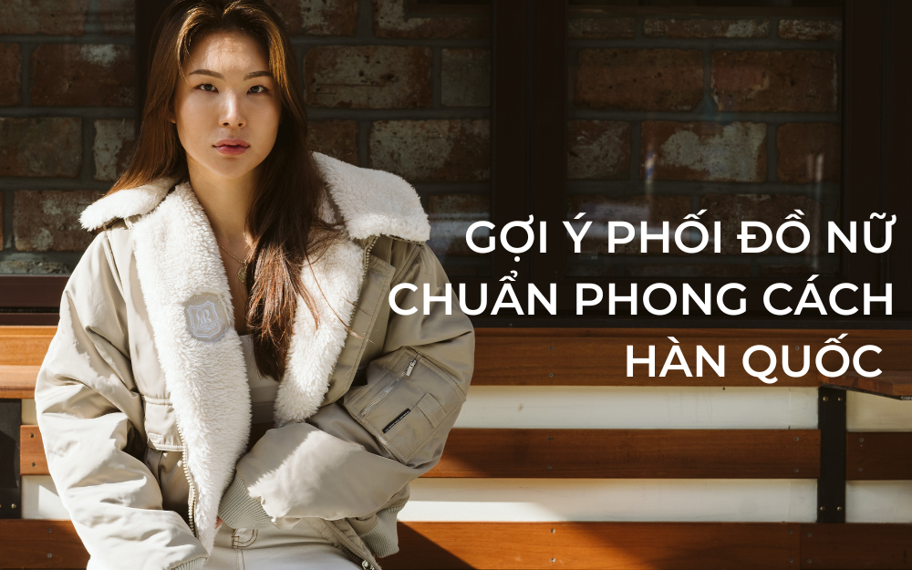 GỢI Ý PHỐI ĐỒ NỮ CHUẨN PHONG CÁCH HÀN QUỐC