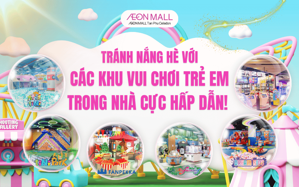 TRÁNH NẮNG HÈ VỚI CÁC KHU VUI CHƠI TRẺ EM TRONG NHÀ CỰC HẤP DẪN
