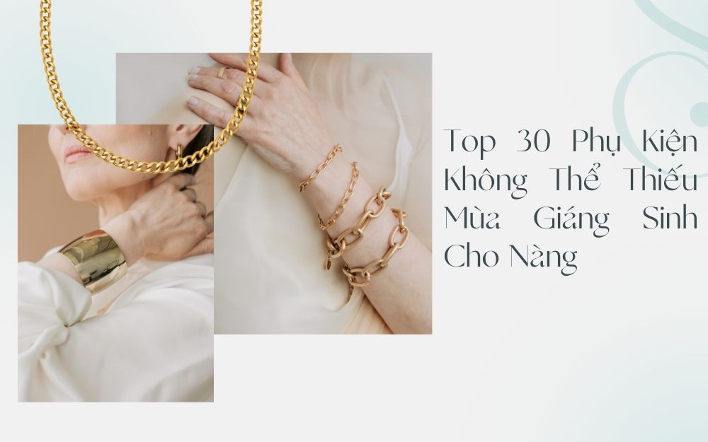 Top 30 Phụ Kiện Không Thể Thiếu Mùa Giáng Sinh Cho Nàng