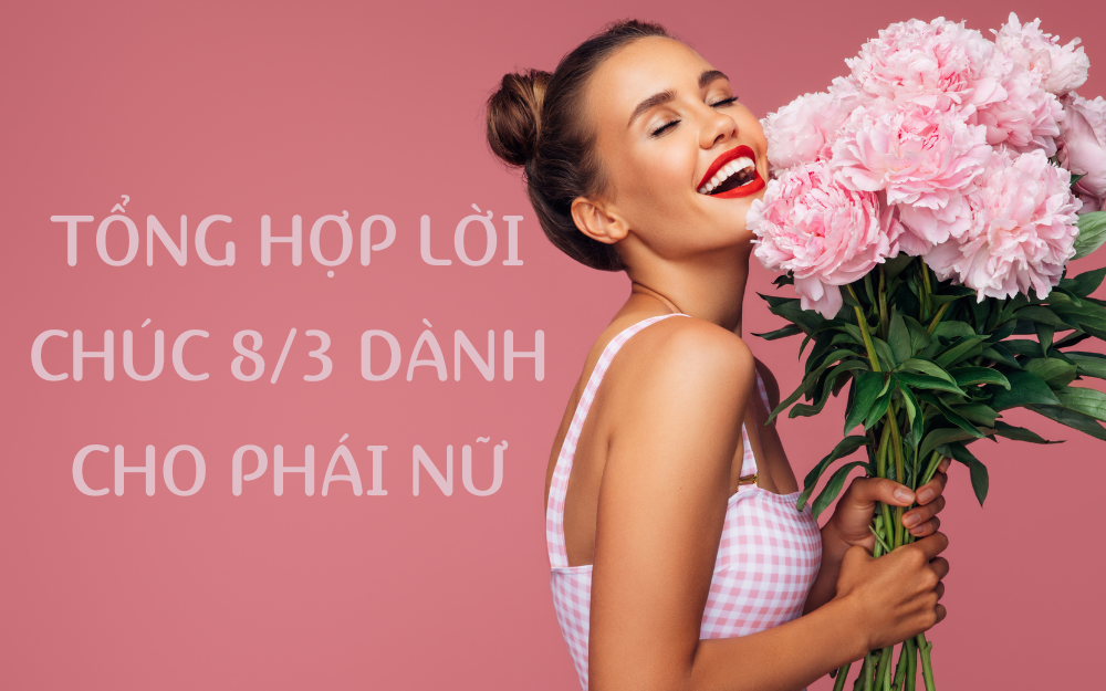 TỔNG HỢP LỜI CHÚC 8/3 DÀNH CHO PHÁI NỮ