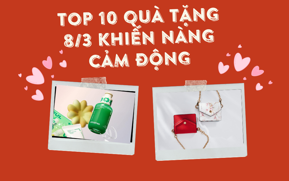 TOP QUÀ TẶNG 8/3 CHO BẠN GÁI KHIẾN NÀNG CẢM ĐỘNG