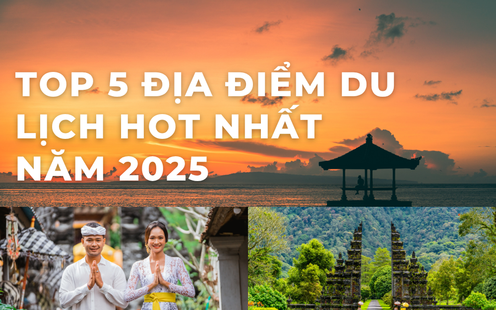 TOP 5 ĐỊA ĐIỂM DU LỊCH HOT NHẤT 2025