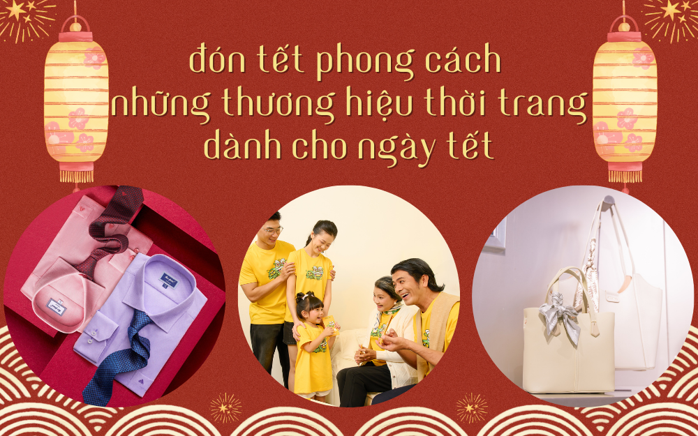 Đón Tết Trong Phong Cách: Những Thương Hiệu Thời Trang Dành Cho Ngày Tết