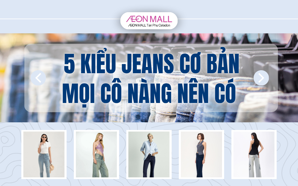 5 KIỂU QUẦN JEANS CƠ BẢN TIỆN DỤNG MỌI CÔ NÀNG NÊN CÓ