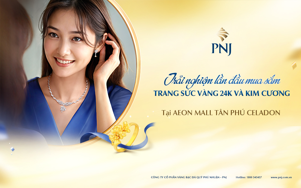 TRẢI NGHIỆM LẦN ĐẦU MUA SẮM VÀNG 24K VÀ KIM CƯƠNG THIÊN NHIÊN TẠI PNJ AEON MALL TÂN PHÚ CELADON
