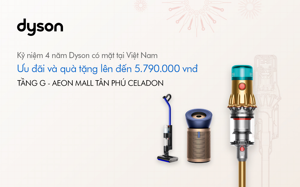 KỶ NIỆM 4 NĂM DYSON CÓ MẶT TẠI VIỆT NAM - NHẬN ƯU ĐÃI VÀ QUÀ TẶNG LÊN ĐẾN 5.790.000VND
