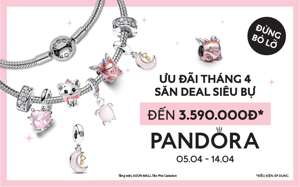 TRANG SỨC PANDORA ƯU ĐÃI THÁNG TƯ - TẶNG QUÀ SIÊU BỰ ĐẾN 3.590.000VND