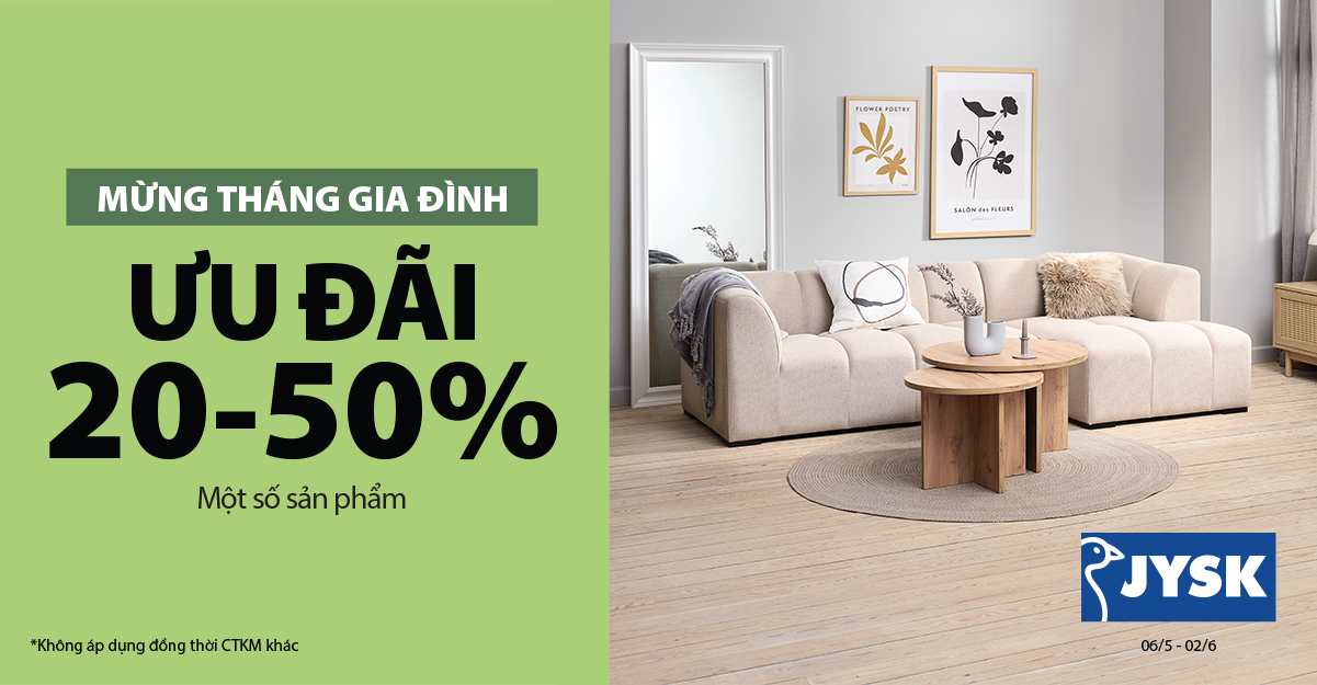 JYSK ƯU ĐÃI 20% - 50% MỪNG THÁNG GIA ĐÌNH