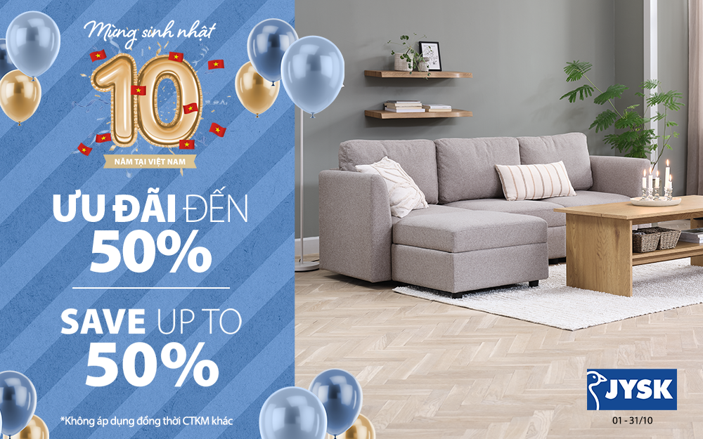 MỪNG JYSK VIỆT NAM 10 TUỔI - ƯU ĐÃI LÊN ĐẾN 50%