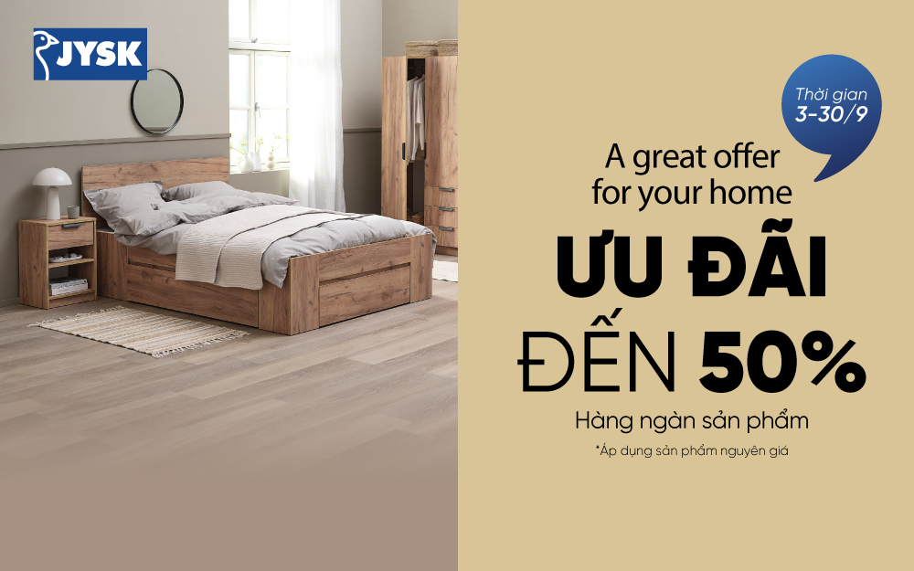 CÙNG JYSK LÀM MỚI TỔ ẤM VỚI ƯU ĐÃI LÊN ĐẾN 50%!