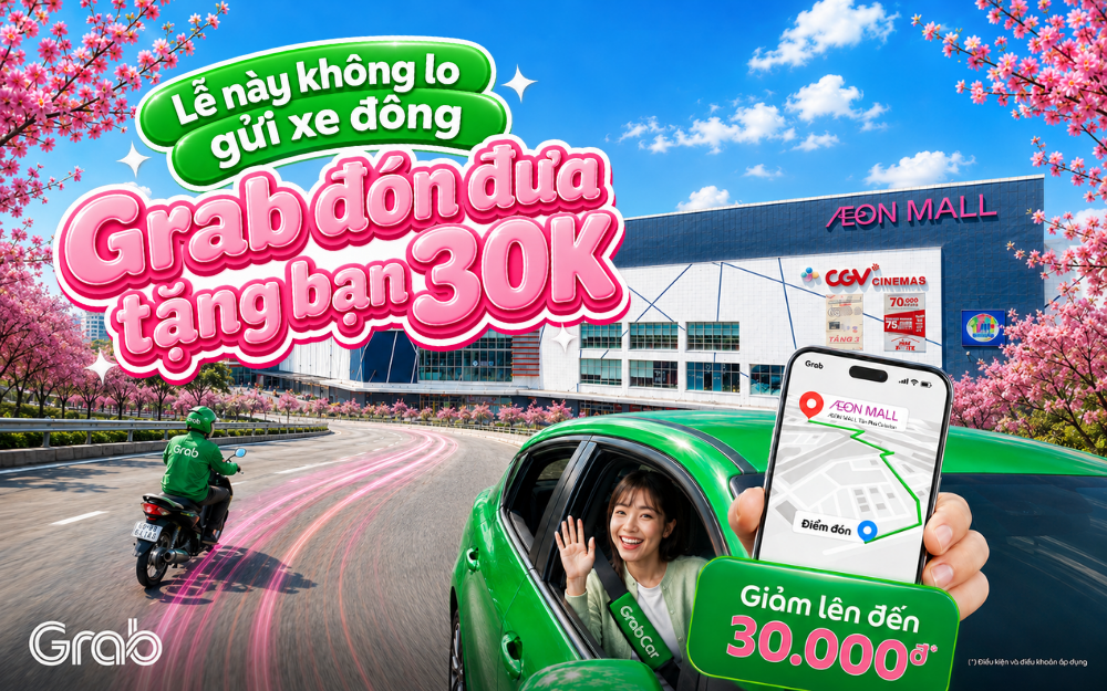 LỄ NÀY KHÔNG LO GỬI XE ĐÔNG – ĐẶT GRAB ĐẾN AEON MALL TÂN PHÚ CELADON, NHẬN ƯU ĐÃI ĐẾN 30.000 VNĐ