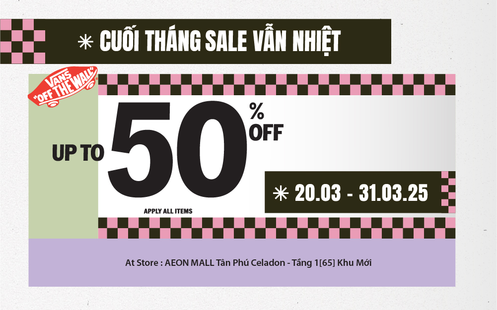 THÁNG 3 - CUỐI THÁNG SALE VẪN NHIỆT CÙNG VANS!