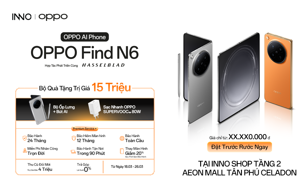 ĐẶT TRƯỚC OPPO FIND N6 - NHẬN NGAY ĐẶC QUYỀN TOÀN DIỆN TRỊ GIÁ LÊN ĐẾN 15.000.000 VNĐ