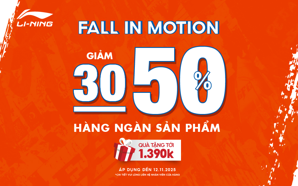 FALL IN MOTION - LI-NING GIẢM SHOCK 30-50% - TẶNG QUÀ KHỦNG LÊN ĐẾN 1.390.000Đ!