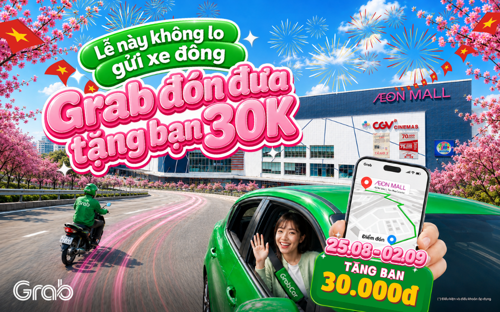 LỄ NÀY KHÔNG LO GỬI XE ĐÔNG – ĐẶT GRAB ĐẾN AEON MALL TÂN PHÚ CELADON, NHẬN ƯU ĐÃI ĐẾN 30.000 VNĐ