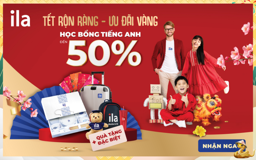 TẾT RỘN RÀNG - ƯU ĐÃI VÀNG ILA TẶNG HỌC BỔNG TIẾNG ANH ĐẾN 50% + BỘ QUÀ ĐẶC BIỆT