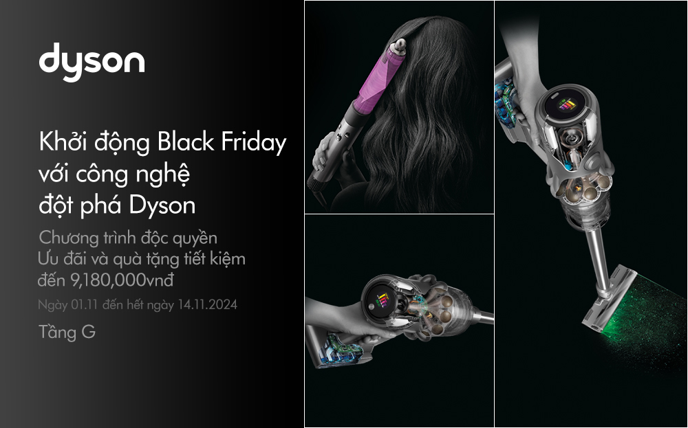 KHỞI ĐỘNG BLACK FRIDAY VỚI CÔNG NGHỆ ĐỘT PHÁ DYSON - NHẬN NGAY ƯU ĐÃI QUÀ TẶNG LÊN ĐẾN 9,180,000 VNĐ