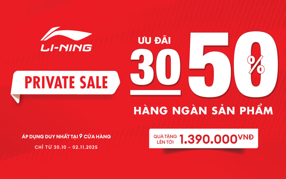 S.A.L.E 30-50% HÀNG NGÀN SẢN PHẨM: CÙNG LI-NING ĐÓN MÙA LỄ HỘI VỚI ĐẠI TIỆC PRIVATE SALE CÓ 1-0-2!