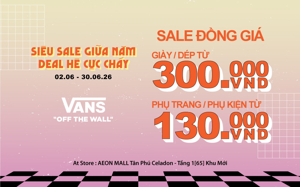 SIÊU SALE GIỮA NĂM – DEAL HÈ CỰC CHÁY CÙNG VANS