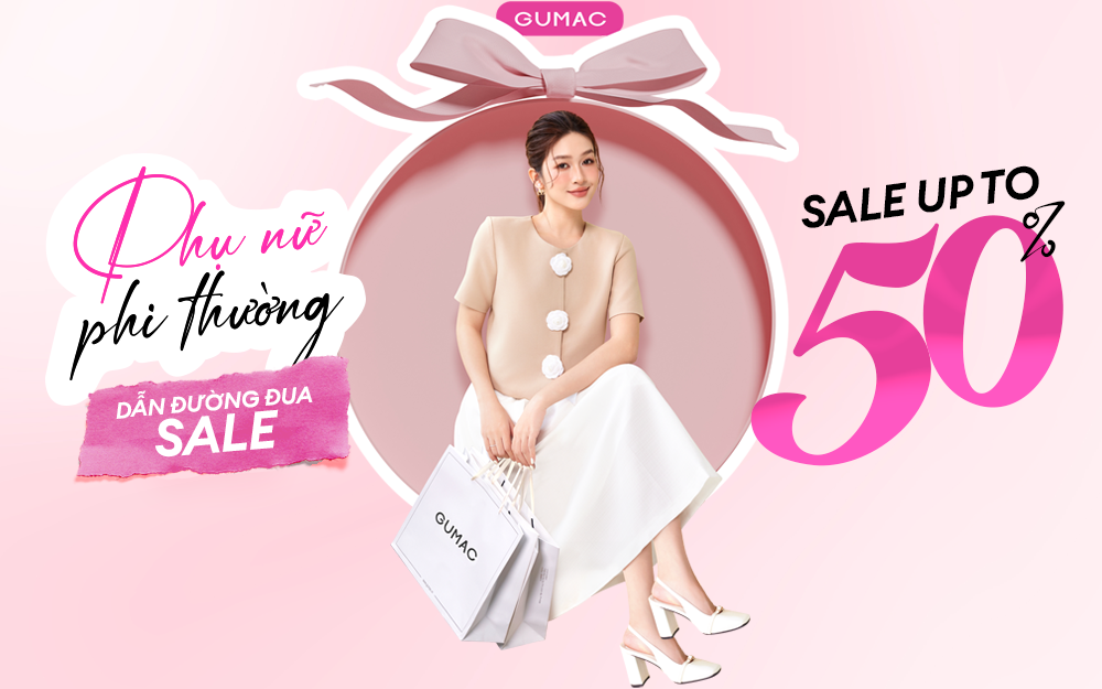 PHỤ NỮ PHI THƯỜNG - DẪN ĐƯỜNG ĐUA SALE, UP TO 50%!!!