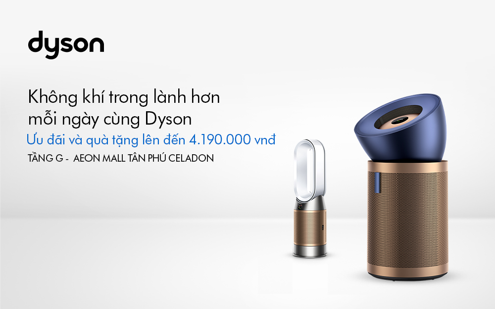 KHÔNG KHÍ TRONG LÀNH HƠN MỖI NGÀY CÙNG DYSON – ƯU ĐÃI LÊN ĐẾN 4.190.000 VND