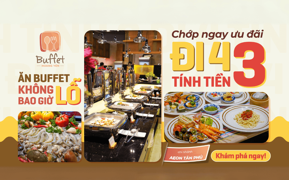 CHỚP ƯU ĐÃI “ĐI 4 TÍNH TIỀN 3” – ĂN BUFFET KHÔNG BAO GIỜ LỖ