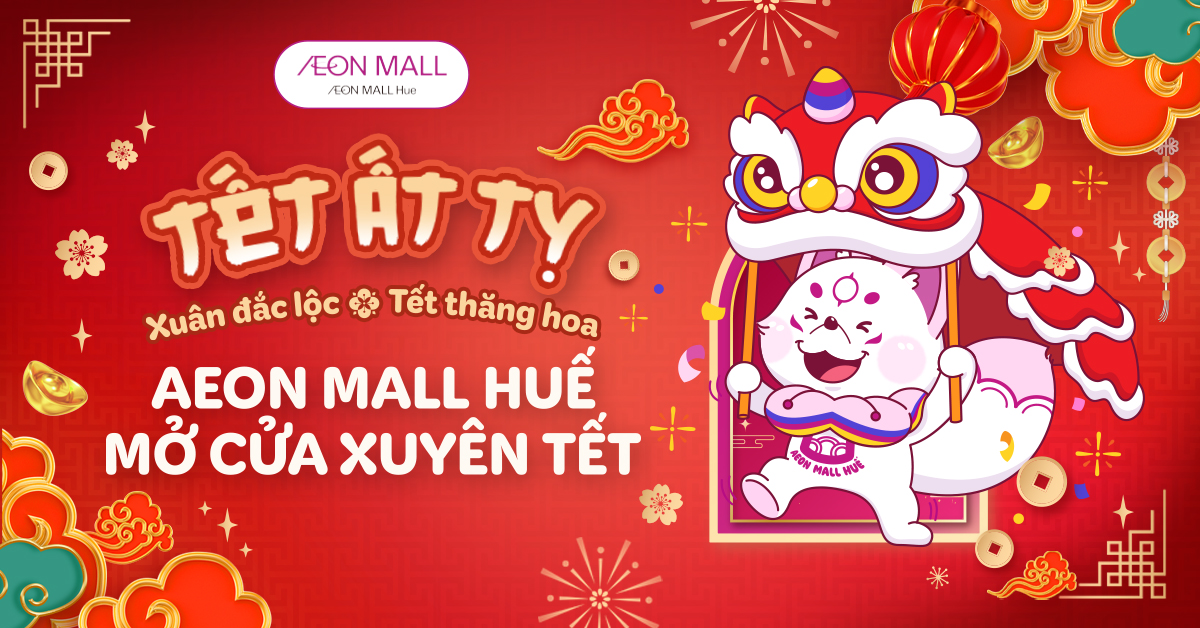 🎊 ĐÓN TẾT ẤT TỴ RỘN RÀNG CÙNG AEON MALL HUẾ! 🎉