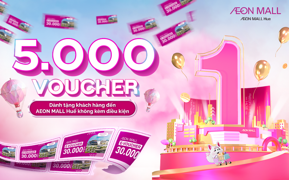 🎂 AEON MALL HUẾ TRÒN 1 TUỔI – TẶNG NGAY 5,000 VOUCHER SIÊU HẤP DẪN 🎉