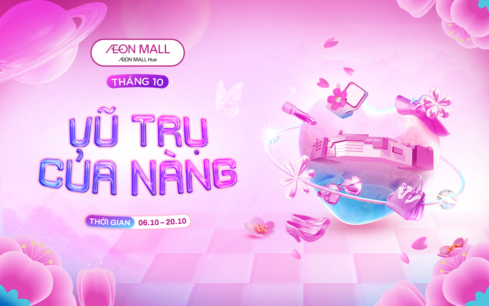 Sự Kiện Tháng 10 Tại AEON MALL Huế Tháng Của Phái Đẹp, Rộn Ràng Niềm Vui