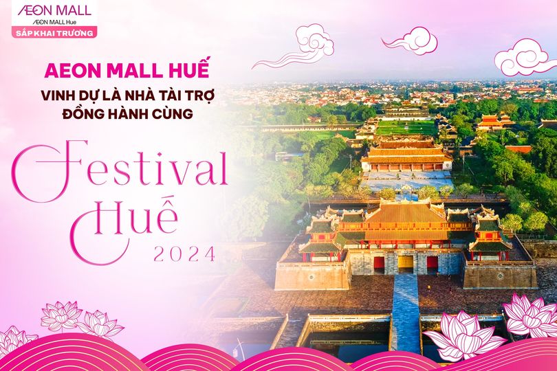 ✨ AEON MALL VINH DỰ ĐỒNG HÀNH CÙNG FESTIVAL HUẾ 2024 ✨