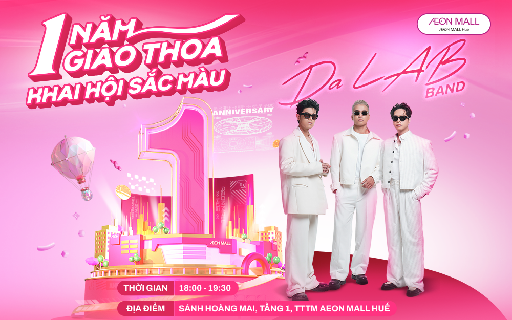 Da LAB trở lại mừng sinh nhật 1 tuổi AEON MALL Huế