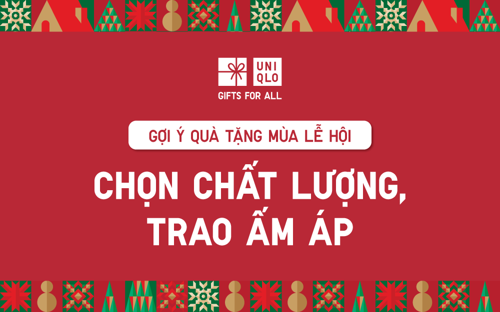 GỢI Ý QUÀ TẶNG CHẤT LƯỢNG VÀ ẤM ÁP MÙA LỄ HỘI CÙNG UNIQLO