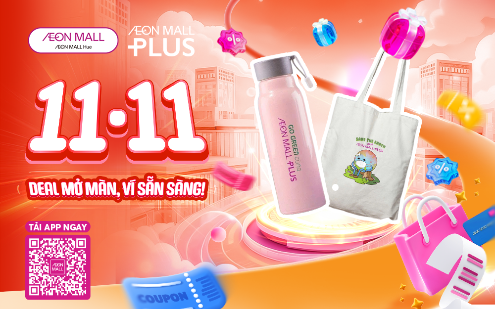 11.11 – MUA ONLINE, NHẬN QUÀ XỊN TẠI AEON MALL HUẾ!
