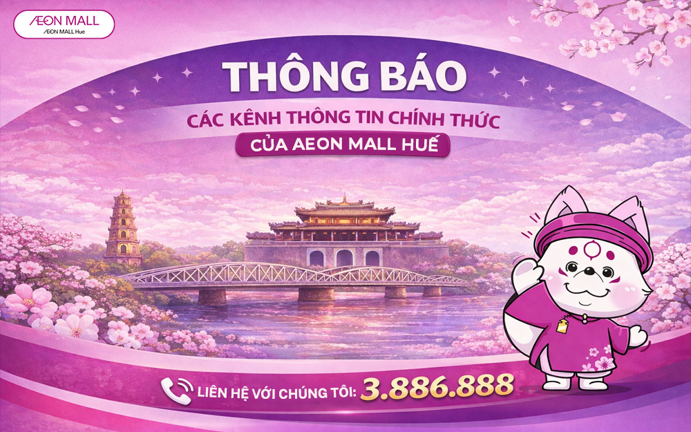 📢 THÔNG BÁO CÁC KÊNH THÔNG TIN CHÍNH THỨC CỦA AEON MALL HUẾ