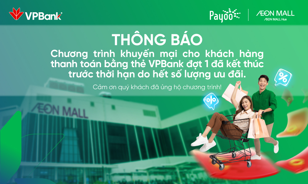 THÔNG BÁO KẾT THÚC SỚM CHƯƠNG TRÌNH ƯU ĐÃI VPBANK ĐỢT 1 - QUÀ MỪNG NĂM MỚI AN KHANG TẠI AEON MALL